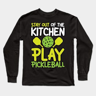 Stay Out of The Kitchen Play Pickleball Long Sleeve T-Shirt